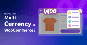 How to Add Multi-Currency in WooCommerce