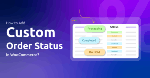 How to Add Custom Order Status in WooCommerce