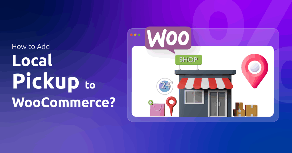 How to Add Local Pickup to WooCommerce
