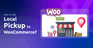 How to Add Local Pickup to WooCommerce